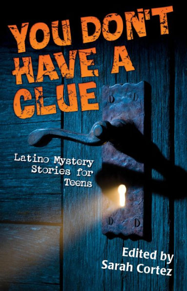 You Don't Have a Clue: Latino Mystery Stories for Teens