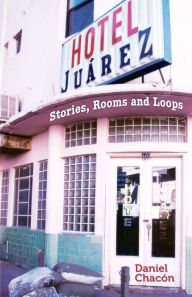 Title: Hotel Juárez: Stories, Rooms and Loops, Author: Daniel Chacón