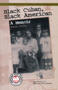 Title: Black Cuban, Black American : A Memoir, Author: Evelio Grillo