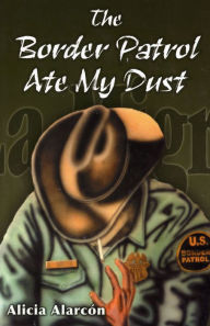 Title: Border Patrol Ate My Dust, The, Author: Alicia Alarcón