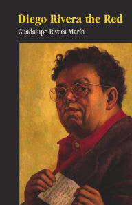 Title: Diego Rivera, the Red, Author: Guadalupe Rivera Marín