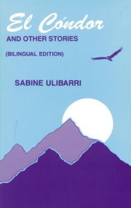 Title: El Cóndor and Other Stories / El Cóndor y otros cuentos, Author: Sabine Ulibarrí