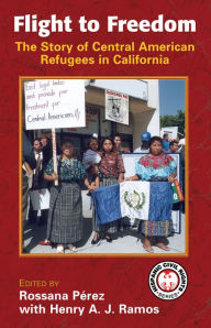 Title: Flight to Freedom: The Story of Central American Refugees in California, Author: Rossana Pérez