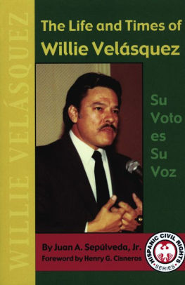 Life And Times Of Willie Velasquez The Su Voto Es Su Voz By Juan A Sepulveda Jr Nook Book Ebook Barnes Noble