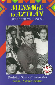 Title: Message to Aztlan: Selected Writings, Author: Rodolfo ''Corky'' Gonzales