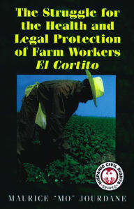 Title: Struggle for the Health and Legal Protection of Farm Workers, The: El Cortito, Author: Maurice Jourdane