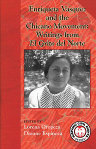 Title: Enriqueta Velasquez and the Chicano Movement: Writings from EL Grito del Norte, Author: Lorena Oropeza