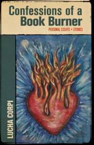 Title: Confessions of a Book Burner: Personal Essays and Stories, Author: Lucha Corpi