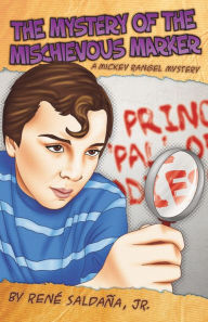 Title: The Mystery of the Mischievous Marker / El misterio del malvado marcador: A Mickey Rangel Mystery / Colección Mickey Rangel, detective privado, Author: Jr René Saldaña