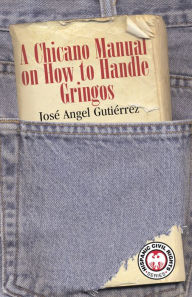 Title: A Chicano Manual on How to Handle Gringos, Author: José Angel) ( Gutiérrez