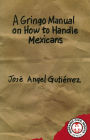 A Gringo Manual on How to Handle Mexicans