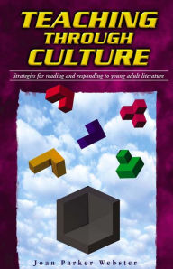 Title: Teaching through Culture: Strategies for Reading and Responding to Young Adult Literature, Author: Joan Parker Webster