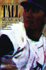 The Tall Mexican: The Life of Hank Aguirre: All-Star Pitcher, Businessman, Humanitarian