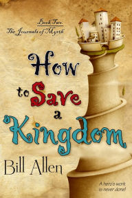 Title: How To Save A Kingdom, Author: Bill Allen