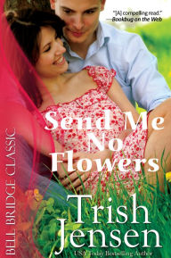 Title: Send Me No Flowers, Author: Trish Jensen