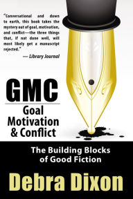 Title: GMC: Goal, Motivation, and Conflict, Author: Debra Dixon