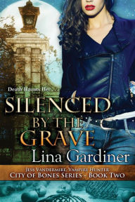 Title: Silenced by the Grave, Author: Lina Gardiner