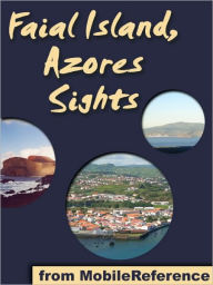 Title: Azores Sights (Faial Island): a travel guide to the top 20 attractions in Faial, Azores, Portugal, Author: MobileReference