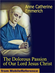 Title: The Dolorous Passion of Our Lord Jesus Christ, Author: Anne Catherine Emmerich