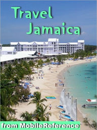 Title: Travel Jamaica: Illustrated Guide and Maps. Includes Kingston, Ocho Rios, Negril, Port Antonio and more., Author: MobileReference