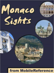 Title: Monaco Sights: a travel guide to the top 15 attractions in the Principality of Monaco (Monte Carlo), Author: MobileReference