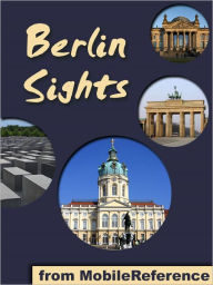 Title: Berlin Sights: a travel guide to the top 40+ attractions in Berlin, Germany, Author: MobileReference