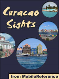 Title: Curacao Sights: a travel guide to the main attractions in Curacao (Netherlands Antilles), Caribbean. Includes detailed Willemstad map and attractions, Author: MobileReference