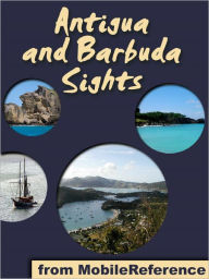 Title: Antigua and Barbuda Sights: a travel guide to the main attractions in Antigua and Barbuda, Author: MobileReference