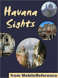 Title: Havana Sights: a travel guide to the top 15+ attractions in Havana, Cuba, Author: MobileReference