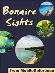 Title: Bonaire Sights: a travel guide to the main attractions on Bonaire, Caribbean (Netherlands Antilles), Author: MobileReference