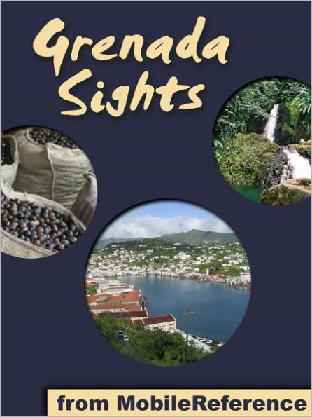 Grenada Sights: a travel guide to the main attractions in Grenada, Carriacou, and Petit Martinique, Caribbean