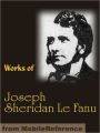 Works of Joseph Sheridan Le Fanu: Carmilla, Ghostly Tales, The House by the Church-Yard, The Evil Guest and more