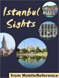 Title: Istanbul Sights: a travel guide to the top 35+ attractions in Istanbul, Turkey, Author: MobileReference