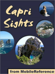 Title: Capri Sights: a travel guide to the main attractions in Capri, Campania, Italy, Author: MobileReference