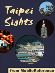 Title: Taipei Sights: a travel guide to the main attractions in Taipei, Taiwan, Author: MobileReference