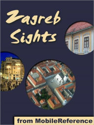 Title: Zagreb Sights: a travel guide to the main attractions in Zagreb, Croatia, Author: MobileReference