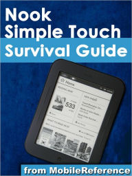 Title: Nook Simple Touch Survival Guide; Step-by-Step User Guide for the Nook Simple Touch eReader: Getting Started, Downloading FREE eBooks, and Surfing the Web Using the Hidden Web Browser, Author: Toly K