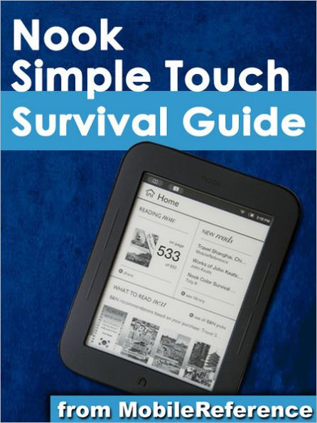 Nook Simple Touch Survival Guide; Step-by-Step User Guide for the Nook Simple Touch eReader: Getting Started, Downloading FREE eBooks, and Surfing the Web Using the Hidden Web Browser