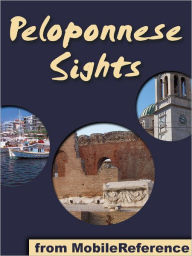 Title: Peloponnese Sights: a travel guide to the top 50 attractions and beaches in Peloponnese, Greece, Author: MobileReference