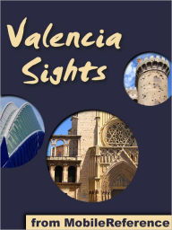 Title: Valencia Sights: a travel guide to the top 15 attractions in Valencia, Spain, Author: MobileReference