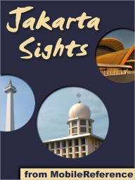 Title: Jakarta Sights: a travel guide to the top attractions in Jakarta, Indonesia, Author: MobileReference