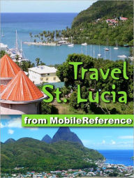 Title: Travel St. Lucia: illustrated travel guide to St. Lucia, Caribbean, Author: MobileReference