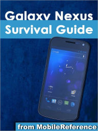 Title: Galaxy Nexus Survival Guide: Step-by-Step User Guide for Galaxy Nexus: Getting Started, Downloading FREE eBooks, Using eMail, Photos and Videos, and Surfing the Web, Author: Toly K