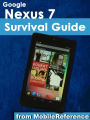 Google Nexus 7 Survival Guide: Step-by-Step User Guide for the Nexus 7: Getting Started, Downloading FREE eBooks, Taking Pictures, Making Video Calls, Using eMail, and Surfing the Web