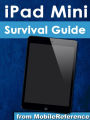 iPad Mini Survival Guide: Step-by-Step User Guide for the iPad Mini: Getting Started, Downloading FREE eBooks, Taking Pictures, Making Video Calls, Using eMail, and Surfing the Web