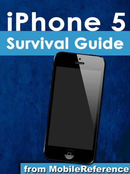 iPhone 5 Survival Guide: Step-by-Step User Guide for the iPhone 5: Getting Started, Downloading FREE eBooks, Taking Pictures, Making Video Calls, Using eMail, and Surfing the Web