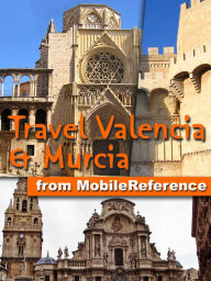Title: Travel Valencia and Murcia, Spain: (Costa Blanca, Costa del Azahar, and Costa Cálida), Author: MobileReference