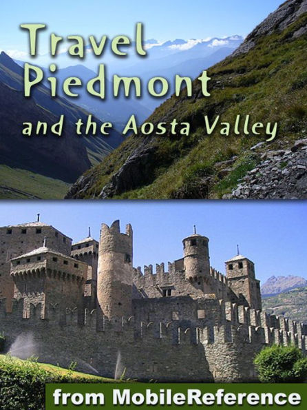 Travel Piedmont & the Aosta Valley, Italy: Illustrated Travel Guide, Phrasebook and Maps. Includes Turin, Asti, Alba, Aosta, Lake Maggiore, Lake Orta & More