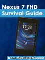 Nexus 7 FHD Survival Guide: Step-by-Step User Guide for the Nexus 7: Getting Started, Downloading FREE eBooks, Taking Pictures, Using eMail, and Exploring Hidden Tips and Tricks