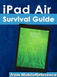 Title: iPad Air Survival Guide: Step-by-Step User Guide for the iPad Air and iOS 7: Getting Started, Managing Media, Making FaceTime Calls, Using eMail, Surfing the Web, Author: Toly K